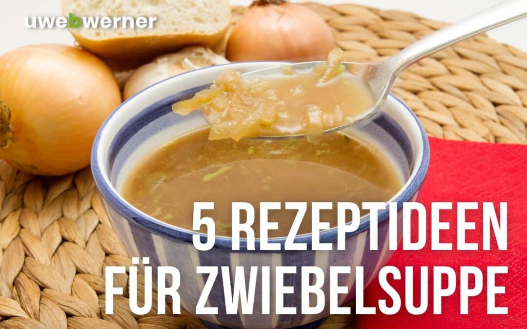 Zwiebelsuppe mal anders – 5 kreative Rezeptideen zum Ausprobieren