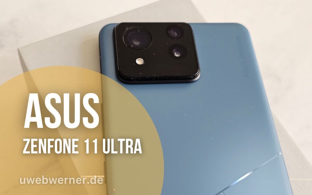 ASUS Zenfone 11 Ultra – Flagship oder doch nicht?